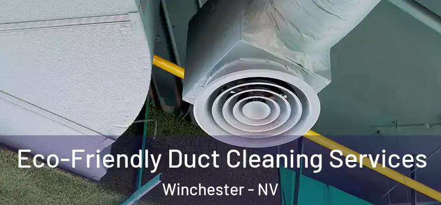  Eco-Friendly Duct Cleaning Services Winchester - NV